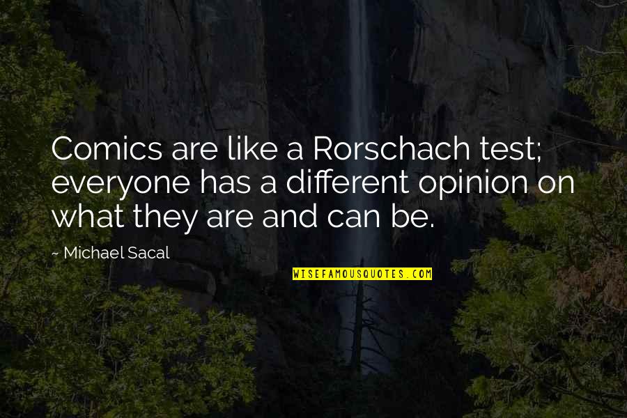 Everyone Has An Opinion Quotes By Michael Sacal: Comics are like a Rorschach test; everyone has Everyone Has An Opinion Quotes By Michael Sacal: Comics are like a Rorschach test; everyone has