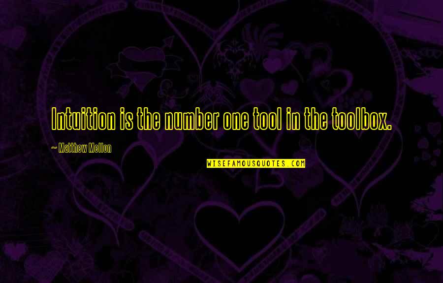 Everyone Has Different Opinions Quotes By Matthew Mellon: Intuition is the number one tool in the Everyone Has Different Opinions Quotes By Matthew Mellon: Intuition is the number one tool in the