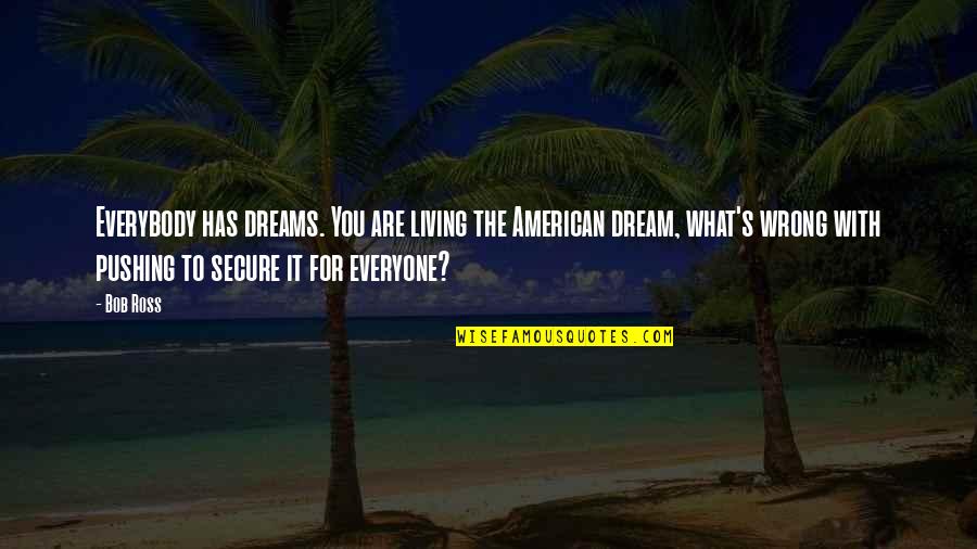 Everyone Has Dreams Quotes By Bob Ross: Everybody has dreams. You are living the American