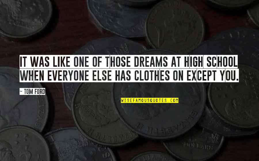 Everyone Has Dreams Quotes By Tom Ford: It was like one of those dreams at