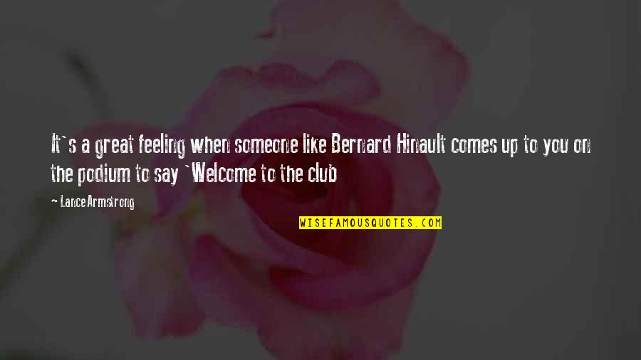 Everyone Has Feelings Quotes By Lance Armstrong: It's a great feeling when someone like Bernard