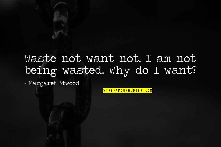 Everyone Has Flaws Quotes By Margaret Atwood: Waste not want not. I am not being