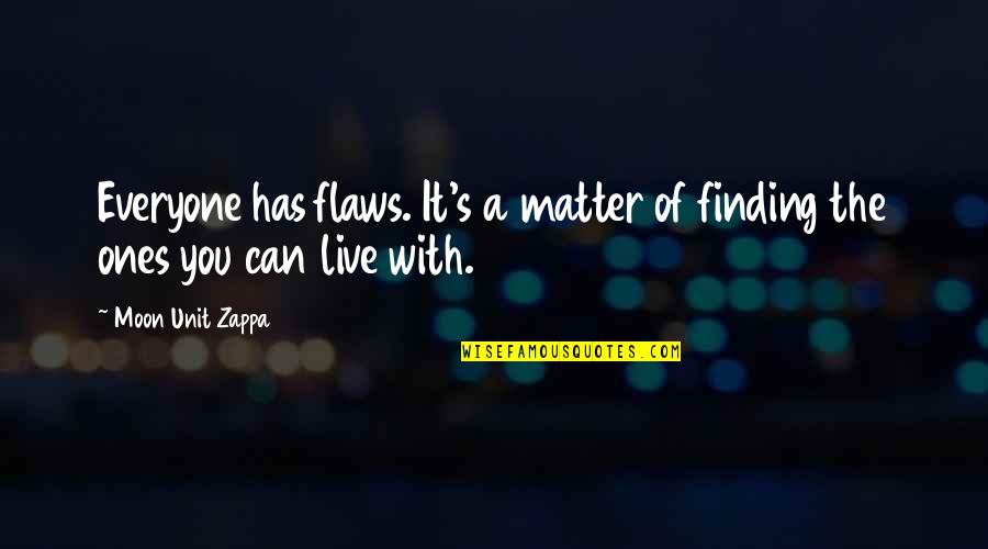 Everyone Has Flaws Quotes By Moon Unit Zappa: Everyone has flaws. It's a matter of finding