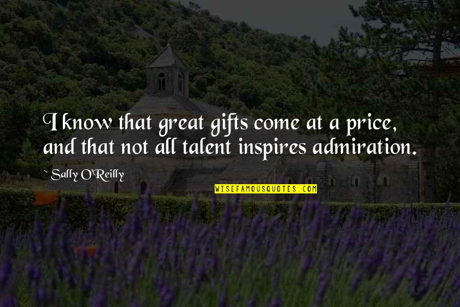 Everyone Has Forgotten Me Quotes By Sally O'Reilly: I know that great gifts come at a