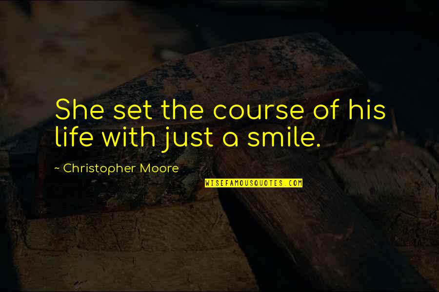 Everyone Has Someone Quotes By Christopher Moore: She set the course of his life with Everyone Has Someone Quotes By Christopher Moore: She set the course of his life with