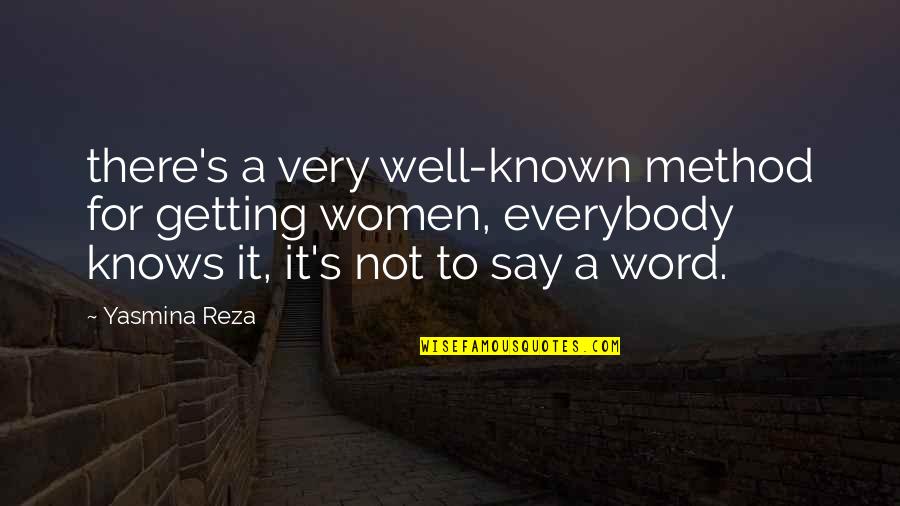Everyone Has Something To Offer Quotes By Yasmina Reza: there's a very well-known method for getting women,