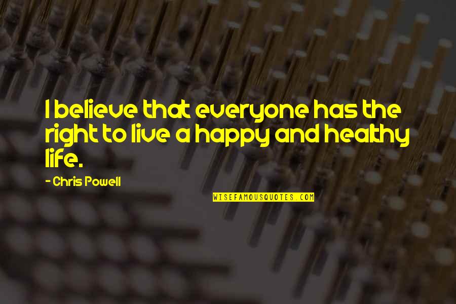 Everyone Has The Right To Life Quotes By Chris Powell: I believe that everyone has the right to