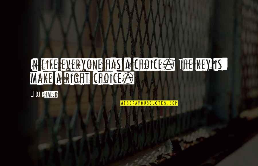 Everyone Has The Right To Life Quotes By DJ Khaled: In life everyone has a choice. The key