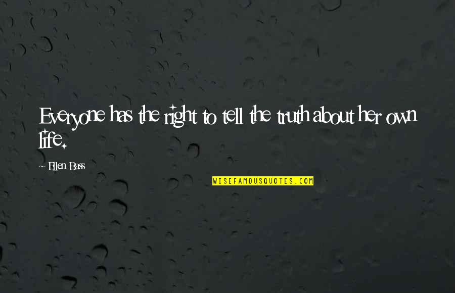 Everyone Has The Right To Life Quotes By Ellen Bass: Everyone has the right to tell the truth