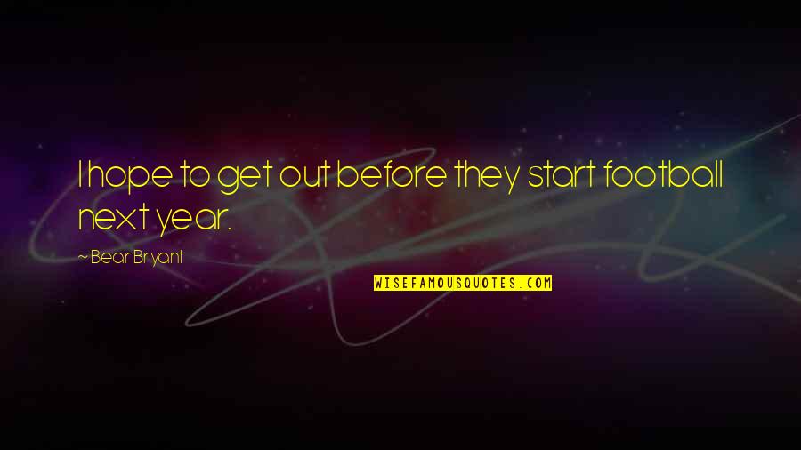 Everyone Has Their Own Agenda Quotes By Bear Bryant: I hope to get out before they start