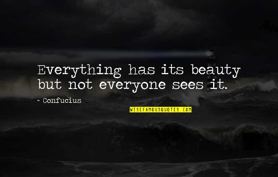 Everyone Has Their Own Beauty Quotes By Confucius: Everything has its beauty but not everyone sees