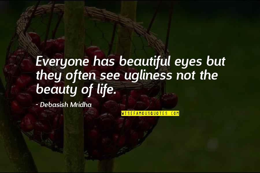 Everyone Has Their Own Beauty Quotes By Debasish Mridha: Everyone has beautiful eyes but they often see