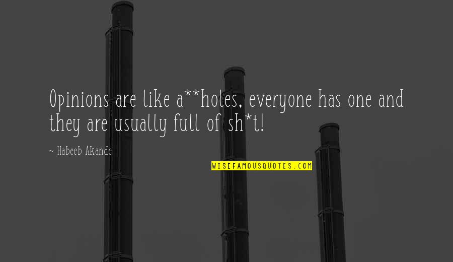 Everyone Has Their Own Opinions Quotes By Habeeb Akande: Opinions are like a**holes, everyone has one and