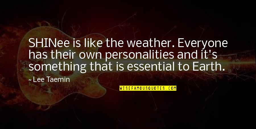 Everyone Has Their Own Personality Quotes By Lee Taemin: SHINee is like the weather. Everyone has their Everyone Has Their Own Personality Quotes By Lee Taemin: SHINee is like the weather. Everyone has their