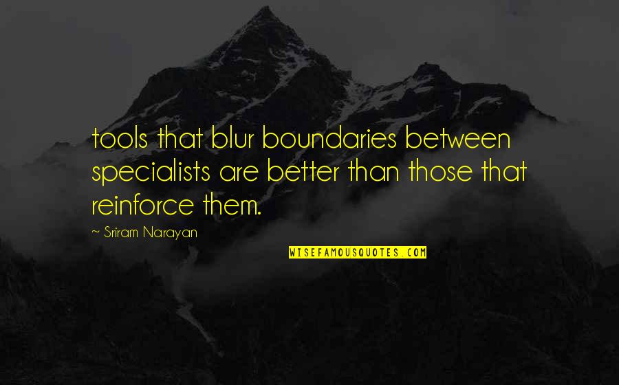 Everyone Has Those Days Quotes By Sriram Narayan: tools that blur boundaries between specialists are better