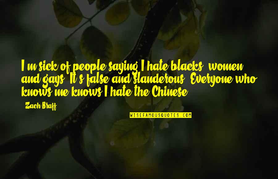 Everyone Hate Me Quotes By Zach Braff: I'm sick of people saying I hate blacks,