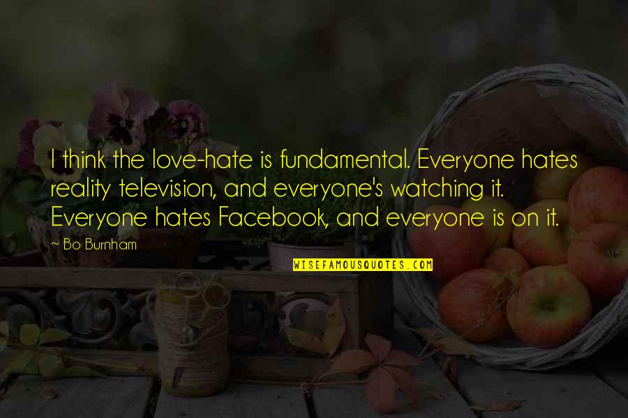 Everyone Hates You Quotes By Bo Burnham: I think the love-hate is fundamental. Everyone hates