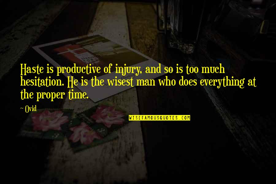 Everyone Having A Purpose In Life Quotes By Ovid: Haste is productive of injury, and so is