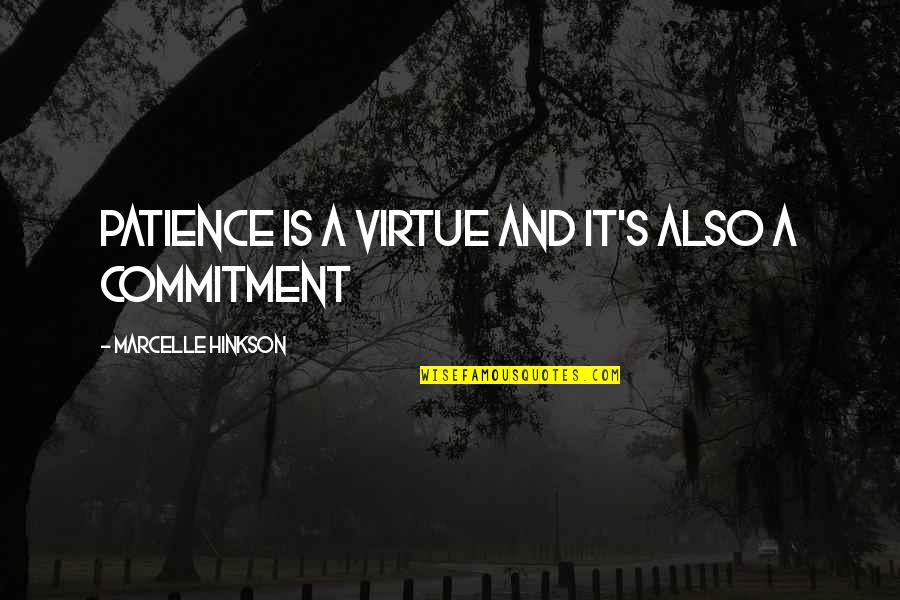 Everyone Having Struggles Quotes By Marcelle Hinkson: Patience is a virtue and it's also a Everyone Having Struggles Quotes By Marcelle Hinkson: Patience is a virtue and it's also a