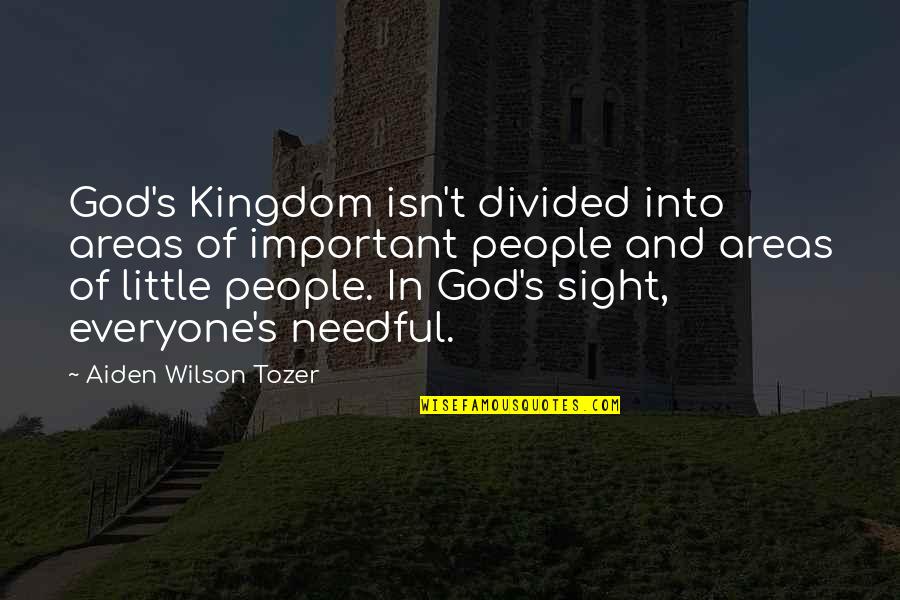 Everyone Important Quotes By Aiden Wilson Tozer: God's Kingdom isn't divided into areas of important