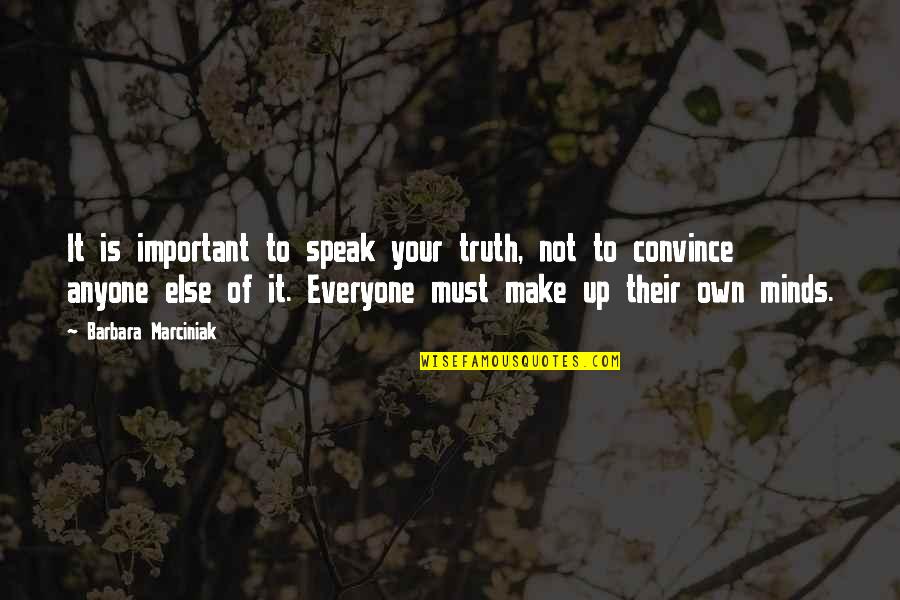 Everyone Important Quotes By Barbara Marciniak: It is important to speak your truth, not