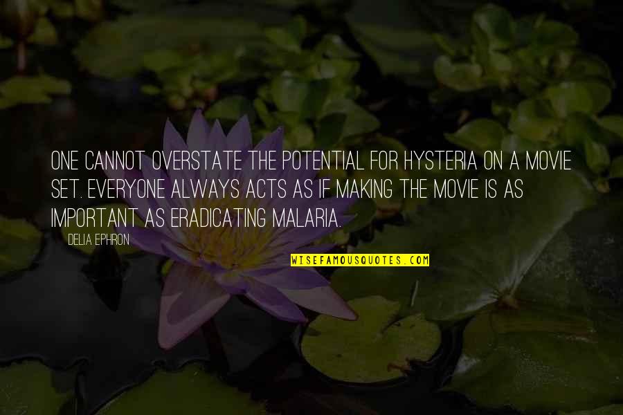 Everyone Important Quotes By Delia Ephron: One cannot overstate the potential for hysteria on