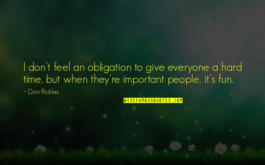 Everyone Important Quotes By Don Rickles: I don't feel an obligation to give everyone