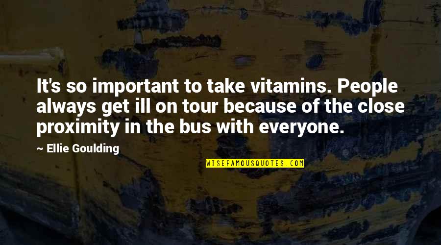 Everyone Important Quotes By Ellie Goulding: It's so important to take vitamins. People always