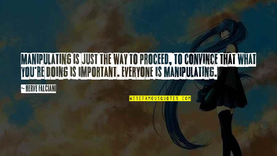 Everyone Important Quotes By Herve Falciani: Manipulating is just the way to proceed, to
