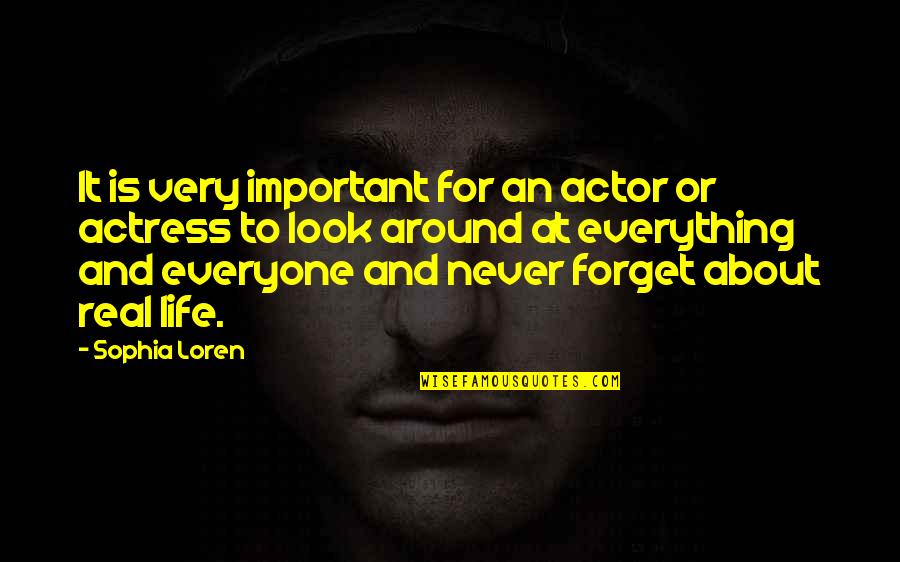 Everyone Important Quotes By Sophia Loren: It is very important for an actor or