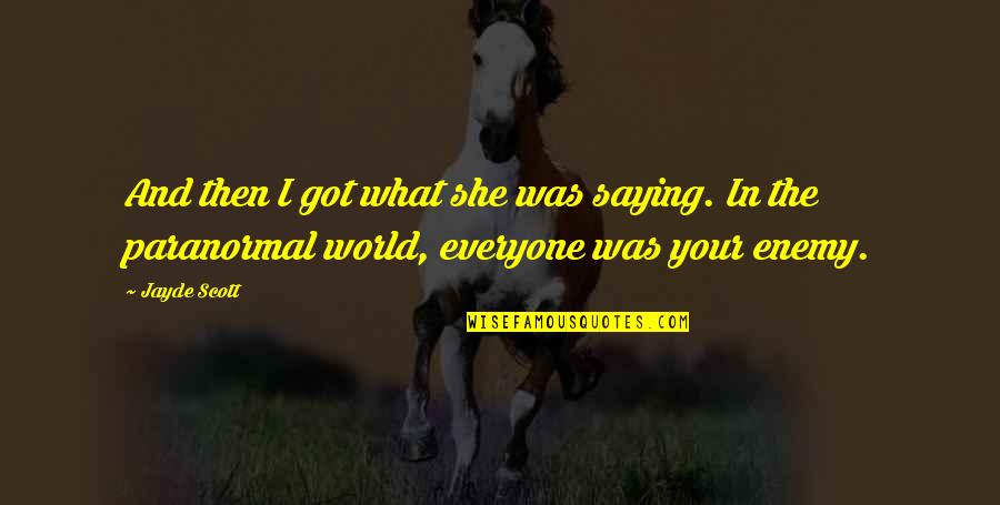 Everyone In The World Quotes By Jayde Scott: And then I got what she was saying.