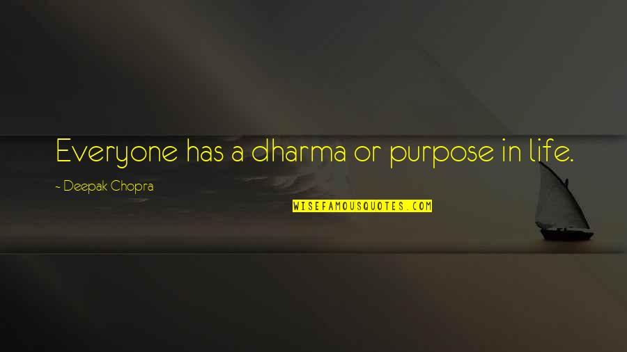 Everyone In Your Life Has A Purpose Quotes By Deepak Chopra: Everyone has a dharma or purpose in life.