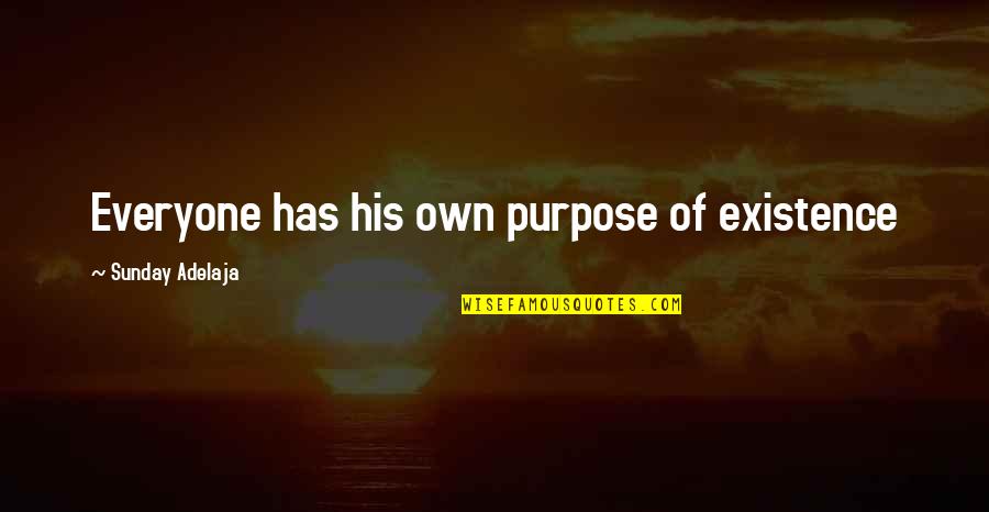 Everyone In Your Life Has A Purpose Quotes By Sunday Adelaja: Everyone has his own purpose of existence