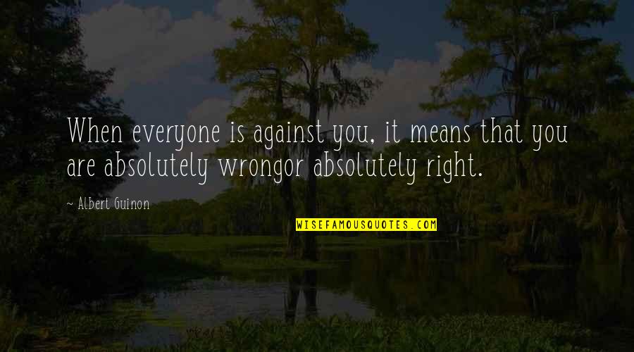 Everyone Is Against You Quotes By Albert Guinon: When everyone is against you, it means that Everyone Is Against You Quotes By Albert Guinon: When everyone is against you, it means that