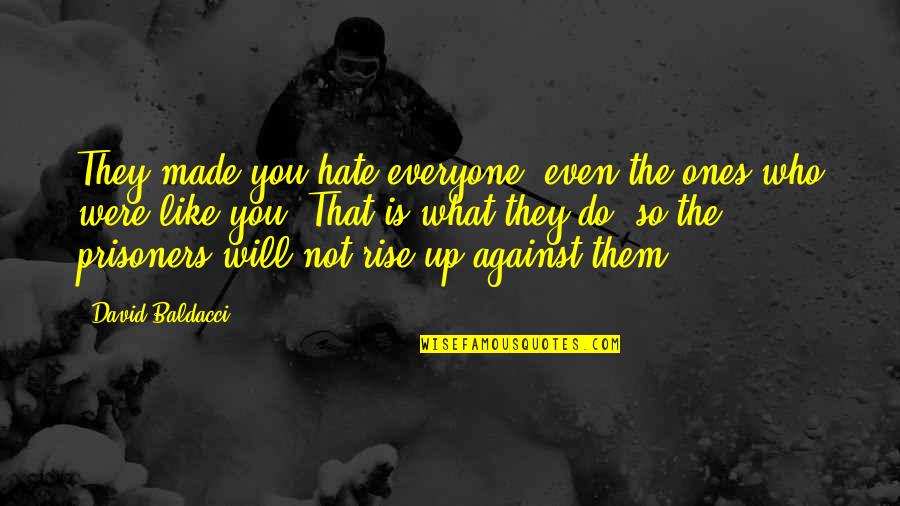 Everyone Is Against You Quotes By David Baldacci: They made you hate everyone, even the ones