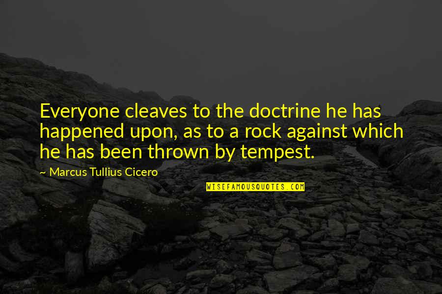 Everyone Is Against You Quotes By Marcus Tullius Cicero: Everyone cleaves to the doctrine he has happened Everyone Is Against You Quotes By Marcus Tullius Cicero: Everyone cleaves to the doctrine he has happened