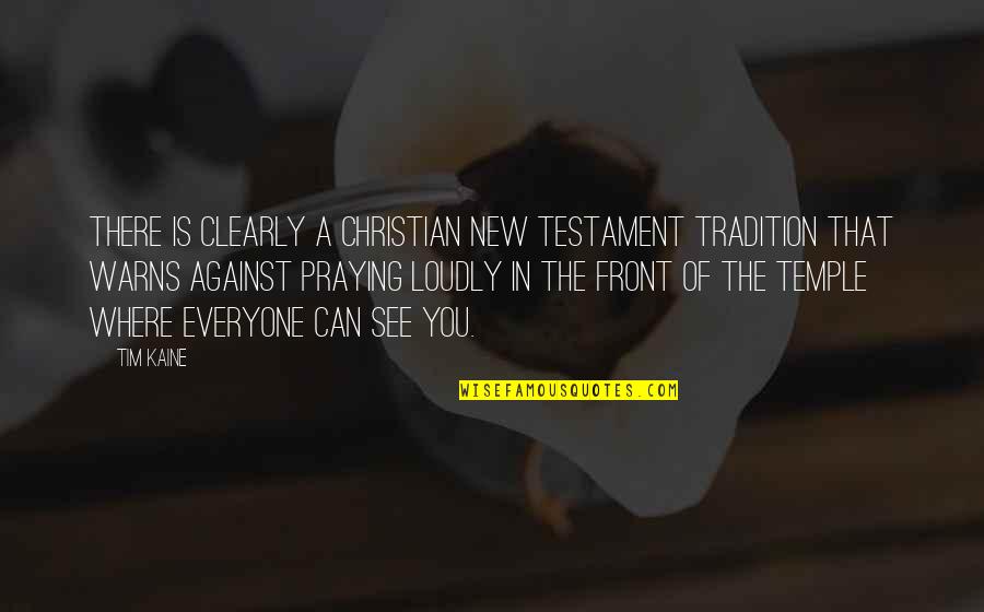 Everyone Is Against You Quotes By Tim Kaine: There is clearly a Christian New Testament tradition