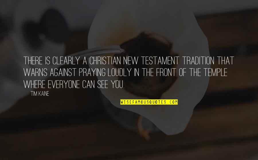 Everyone Is Against You Quotes By Tim Kaine: There is clearly a Christian New Testament tradition Everyone Is Against You Quotes By Tim Kaine: There is clearly a Christian New Testament tradition
