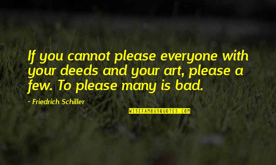 Everyone Is Bad Quotes By Friedrich Schiller: If you cannot please everyone with your deeds