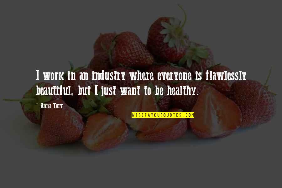 Everyone Is Beautiful Quotes By Anna Torv: I work in an industry where everyone is Everyone Is Beautiful Quotes By Anna Torv: I work in an industry where everyone is