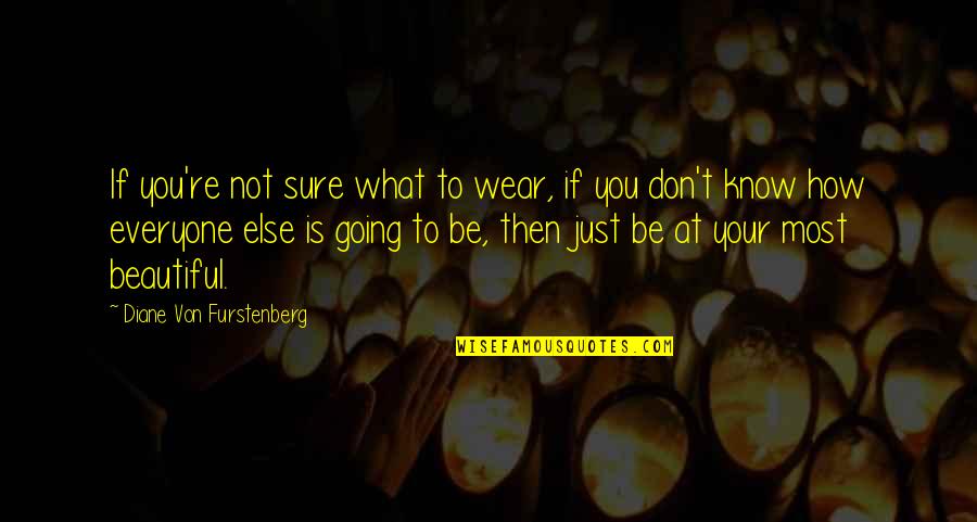 Everyone Is Beautiful Quotes By Diane Von Furstenberg: If you're not sure what to wear, if Everyone Is Beautiful Quotes By Diane Von Furstenberg: If you're not sure what to wear, if