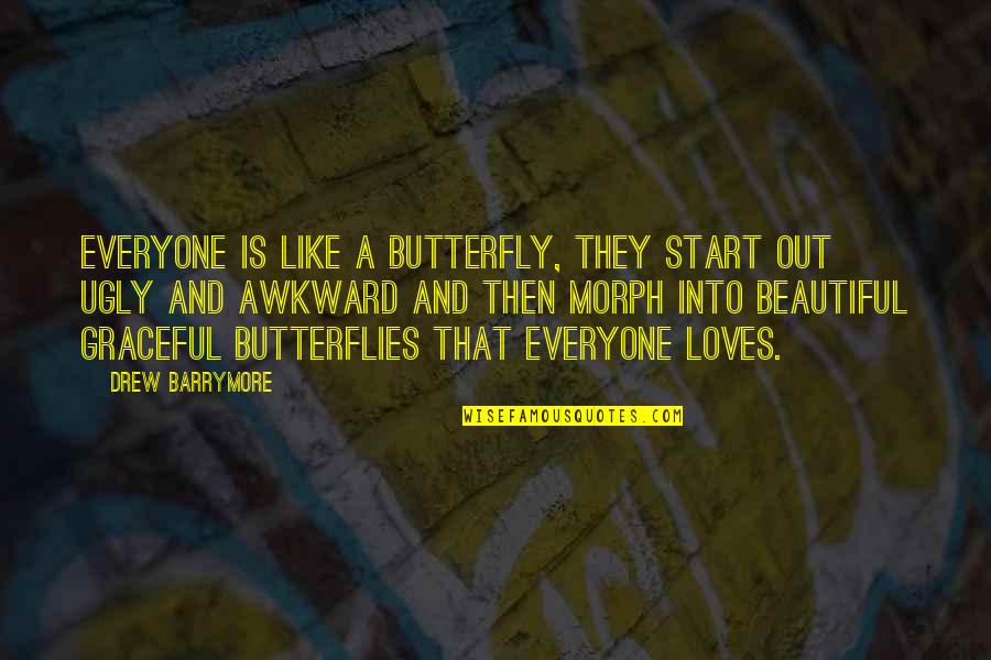 Everyone Is Beautiful Quotes By Drew Barrymore: Everyone is like a butterfly, they start out Everyone Is Beautiful Quotes By Drew Barrymore: Everyone is like a butterfly, they start out