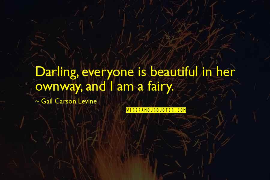 Everyone Is Beautiful Quotes By Gail Carson Levine: Darling, everyone is beautiful in her ownway, and Everyone Is Beautiful Quotes By Gail Carson Levine: Darling, everyone is beautiful in her ownway, and
