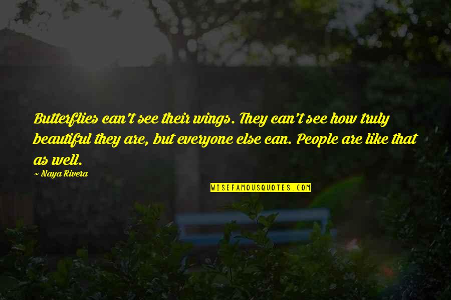 Everyone Is Beautiful Quotes By Naya Rivera: Butterflies can't see their wings. They can't see