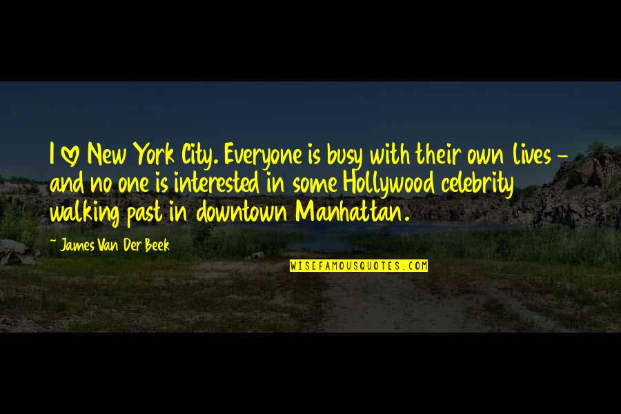 Everyone Is Busy With Their Own Lives Quotes By James Van Der Beek: I love New York City. Everyone is busy