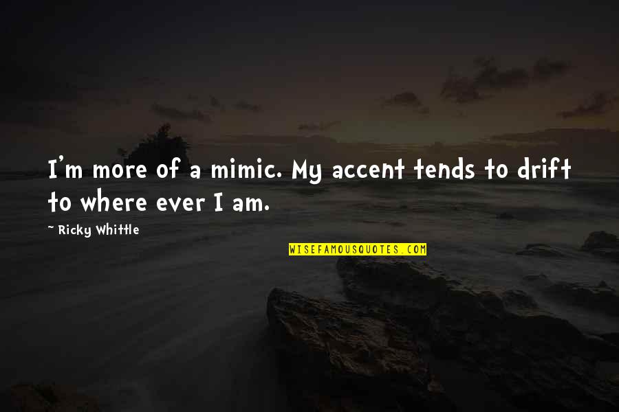 Everyone Is Entitled To Their Opinion Quote Quotes By Ricky Whittle: I'm more of a mimic. My accent tends