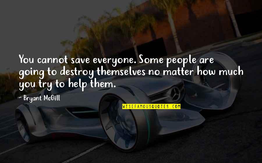 Everyone Is For Themselves Quotes By Bryant McGill: You cannot save everyone. Some people are going