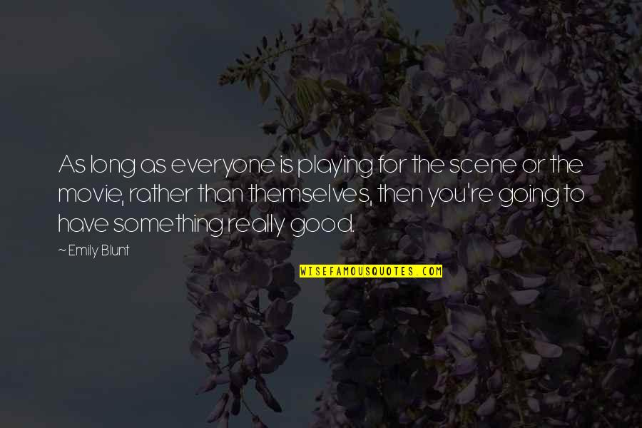 Everyone Is For Themselves Quotes By Emily Blunt: As long as everyone is playing for the