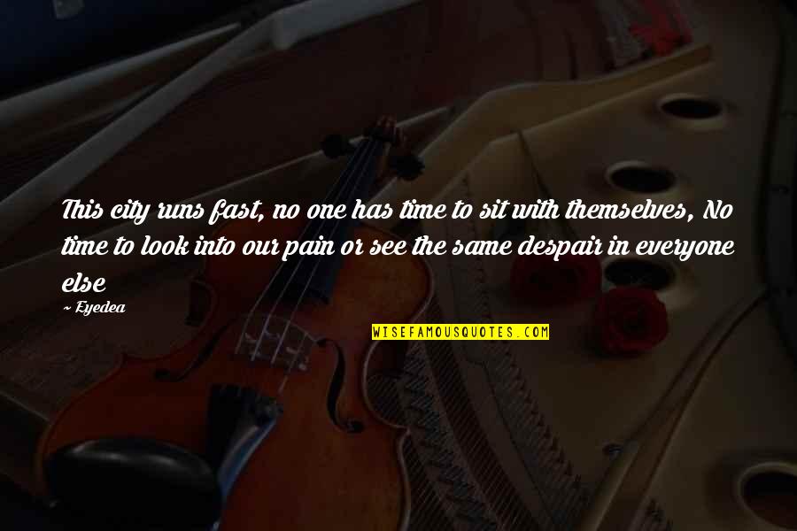 Everyone Is For Themselves Quotes By Eyedea: This city runs fast, no one has time