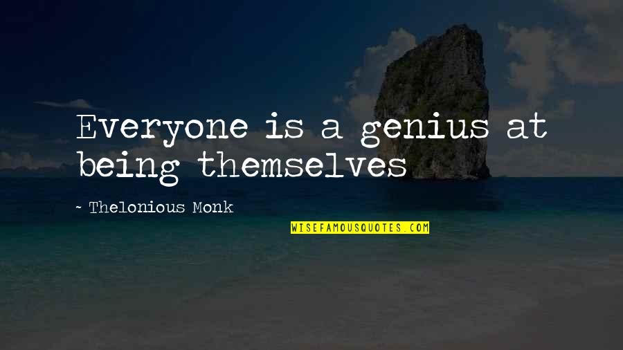 Everyone Is Genius Quotes By Thelonious Monk: Everyone is a genius at being themselves Everyone Is Genius Quotes By Thelonious Monk: Everyone is a genius at being themselves